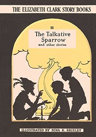 The Talkative Sparrow: And Other Stories (The Elizabeth Clark Story Books)