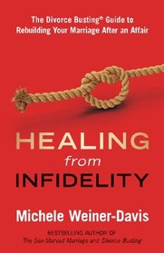 Healing from Infidelity: The Divorce Busting Guide to Rebuilding Your Marriage After an Affair