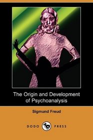 The Origin and Development of Psychoanalysis (Dodo Press)