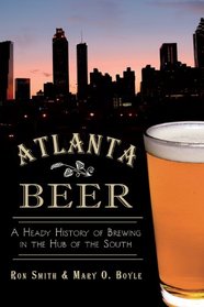 Atlanta Beer: A Heady History of Brewing in the Hub of the South (American Palate)
