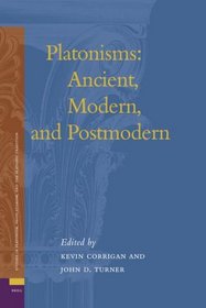 Platonisms: Ancient, Modern, and Postmodern (Ancient Mediterranean and Medieval Texts and Contexts: Studies in Platonism, Neoplatonism, and the Platonic Tradition)