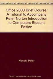 Office 2000 Brief Course: A Tutorial to Accompany Peter Norton Introduction to Computers Student Edition