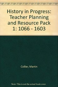 History in Progress: Teacher Planning and Resource Pack 1: 1066 - 1603