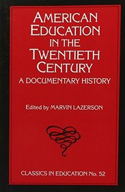 American Education in the Twentieth Century: A Documentary History (Classics in Education)