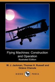 Flying Machines: Construction and Operation (Illustrated Edition) (Dodo Press)