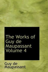 The Works of Guy de Maupassant Volume 4: The Old Maid and Other Stories