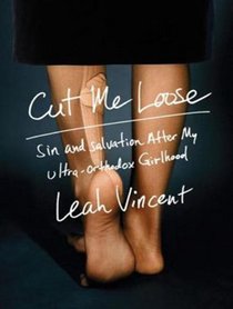 Cut Me Loose: Sin and Salvation After My Ultra-orthodox Girlhood