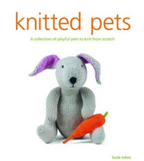 Knitted Pets: A Collection of Playful Pets to Knit from Scratch