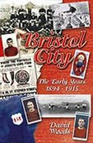 Bristol City: The Early Years 1894-1915 (Desert Island Football Histories)