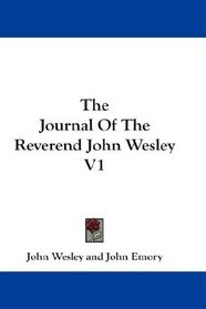The Journal Of The Reverend John Wesley V1