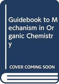 A guidebook to mechanism in organic chemistry