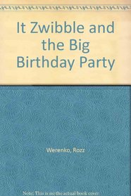 It Zwibble and the Big Birthday Party