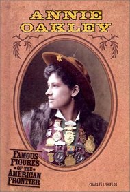 Annie Oakley (Famous Figures of the American Frontier)