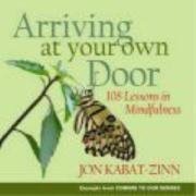 Arriving at Your Own Door: 108 Lessons in Mindfulness