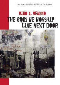 The Gods We Worship Live Next Door (Agha Shahid Ali Prize in Poetry)
