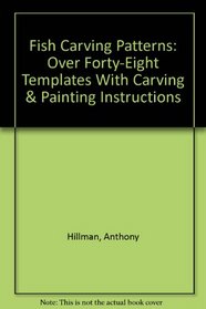Fish Carving Patterns: Over Forty-Eight Templates With Carving  Painting Instructions