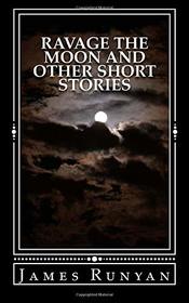Ravage the Moon and other Short Stories