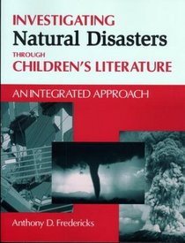 Investigating Natural Disasters Through Children's Literature: An Integrated Approach (Through Children's Literature)