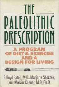 The Paleolithic Prescription: A Program of Diet and Exercise and a Design for Living