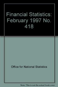 Financial Statistics: February 1997 No. 418 (Financial Statistics)