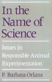 In the Name of Science: Issues in Responsible Animal Experimentation