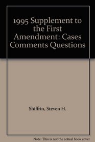 1995 Supplement to the First Amendment: Cases Comments Questions