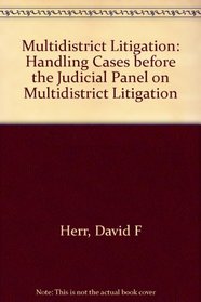 Multidistrict Litigation Handling Cases Before the Judicial Panel on Multidistrict Litigation: Handling Cases Before the Judicial Panel on Multidistrict Litigation