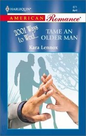 Tame an Older Man (2001 Ways to Wed) (Harlequin American Romance, No 871)