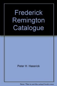 Frederick Remington: Catalogue Raisonn of Paintings, Watercolors, and Drawings