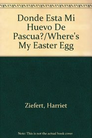 Donde Esta Mi Huevo De Pascua?/Where's My Easter Egg (Spanish Edition)