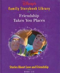 Friendship Takes You Places (Disney's Family Storybook Library, Book Six)