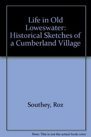 Life in Old Loweswater: Historical Sketches of a Cumberland Village