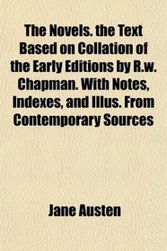 The Novels. the Text Based on Collation of the Early Editions by R.w. Chapman. With Notes, Indexes, and Illus. From Contemporary Sources