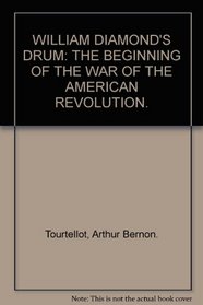 William Diamond's Drum: the beginning of the War of the AmericanRevolution