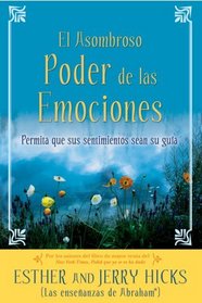 El Asombroso Poder de las Emociones: Permita que sus sentimientos sean su guia (Spanish Edition)