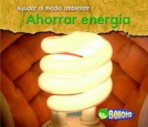 Ahorrar energía (Saving Energy) (Ayudar Al Medio Ambiente / Help the Environment) (Spanish Edition)