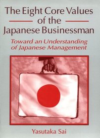 The Eight Core Values of the Japanese Businessman: Toward an Understanding of Japanese Management
