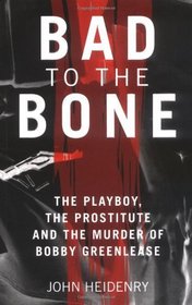 Bad to the Bone: The Playboy, the Prostitute and the Murder of Bobby Greenlease