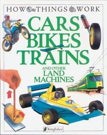 Cars, Bikes, Trains : and Other Land Machines (How Things Work)