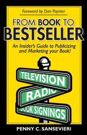 From Book to Bestseller; An Insider's Guide to Publicizing and Marketing Your Book!