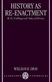 History As Re-Enactment: R. G. Collingwood's Idea of History (Clarendon Paperbacks)
