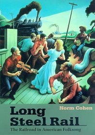 Long Steel Rail: The Railroad in American Folksong (Music in American Life)