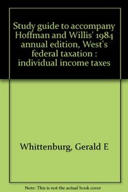 Study guide to accompany Hoffman and Willis' 1984 annual edition, West's federal taxation : individual income taxes