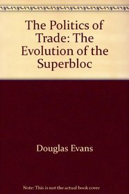 The politics of trade;: The evolution of the superbloc