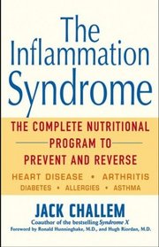 The Inflammation Syndrome : The Complete Nutritional Program to Prevent and Reverse Heart Disease, Arthritis, Diabetes, Allergies, and Asthma