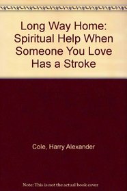 The Long Way Home: Spiritual Help When Someone You Love Has a Stroke