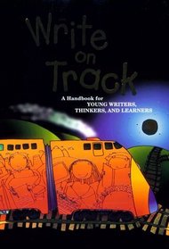 Write on Track: A Handbook for Young Writers, Thinkers  Learners