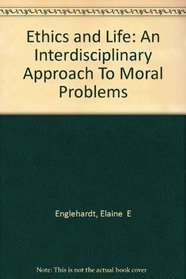 Ethics and Life: An Interdisciplinary Approach To Moral Problems