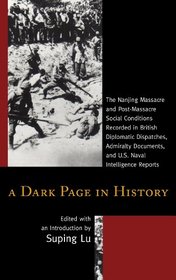 A Dark Page in History: The Nanjing Massacre and Post-Massacre Social Conditions Recorded in British Diplomatic Dispatches, Admiralty Documents, and U.S. Naval Intelligence Reports