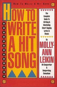 How to Write a Hit Song: The Complete Guide to Writing and Marketing Chart Topping Lyrics & Music